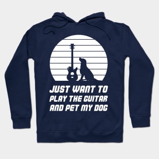 Just Want To Play The Guitar And Pet My Dog Hoodie